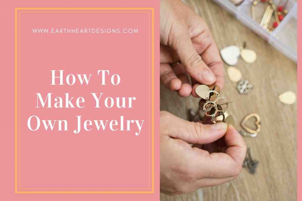 How To Make Your Own Jewelry